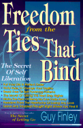 Freedom from the Ties That Bind: The Secret of Self Liberation the Secret of Self Liberation