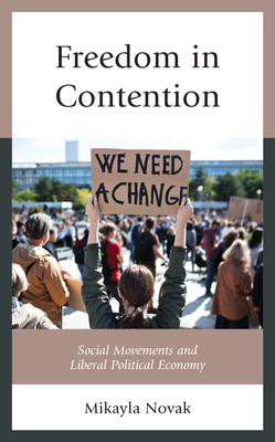 Freedom in Contention: Social Movements and Liberal Political Economy - Novak, Mikayla