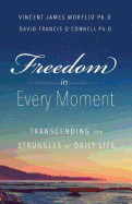 Freedom In Every Moment: Transcending The Struggles of Daily Life