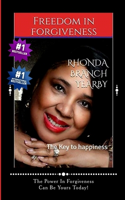 Freedom In Forgiveness: The Key To Happiness - Yearby, Rhonda Branch