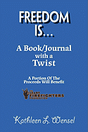 Freedom Is...: A Book/Journal with a Twist