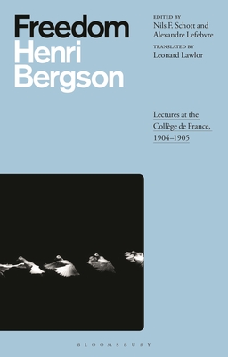 Freedom: Lectures at the Collge de France, 1904-1905 - Bergson, Henri, and Schott, Nils F (Editor), and Lefebvre, Alexandre (Editor)