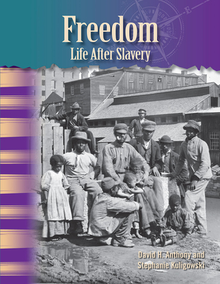 Freedom: Life After Slavery - Anthony, David H, and Kuligowski, Stephanie