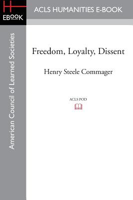 Freedom, Loyalty, Dissent - Commager, Henry Steele