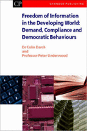 Freedom of Information in the Developing World: Demand, Compliance and Democratic Behaviours - Darch, Colin, and Underwood, Peter G.