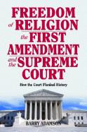 Freedom of Religion, the First Amendment, and the Supreme Court: How the Court Flunked History