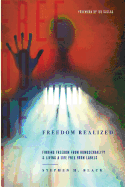 Freedom Realized: Finding Freedom From Homosexuality and Living a Life Free From Labels