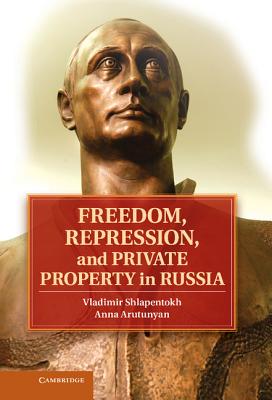 Freedom, Repression, and Private Property in Russia - Shlapentokh, Vladimir, and Arutunyan, Anna