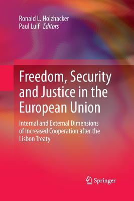 Freedom, Security and Justice in the European Union: Internal and External Dimensions of Increased Cooperation After the Lisbon Treaty - Holzhacker, Ronald L (Editor), and Luif, Paul (Editor)