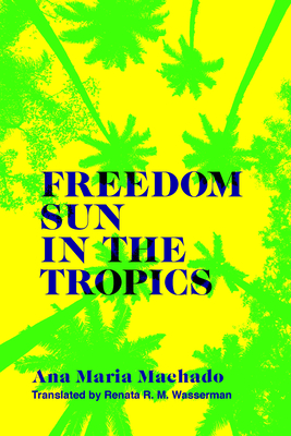 Freedom Sun in the Tropics - Machado, Ana Maria, and Wasserman, Renata R M (Translated by)
