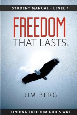 Freedom That Lasts - Level 1: Finding Freedom God's Way - Berg, Jim