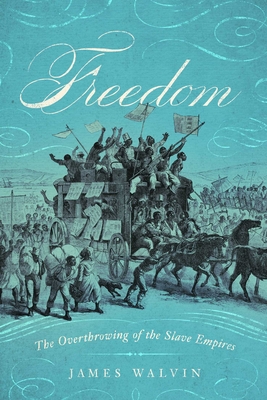 Freedom: The Overthrow of the Slave Empires - Walvin, James