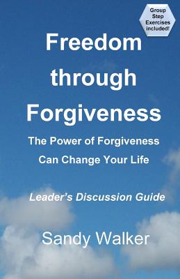 Freedom through Forgiveness - Leader's Discussion Guide - Walker, Sandy