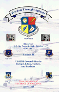 Freedom Through Vigilance: History of U.S. Air Force Security Service (Usafss), Volume II: Usafss Ground Sites in Europe, Libya, Turkey, and Pakistan
