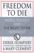 Freedom to Die: People, Politics, and the Right-To-Die Movement