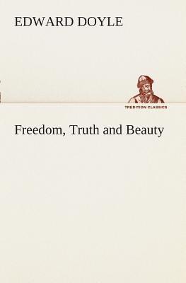 Freedom, Truth and Beauty - Doyle, Edward