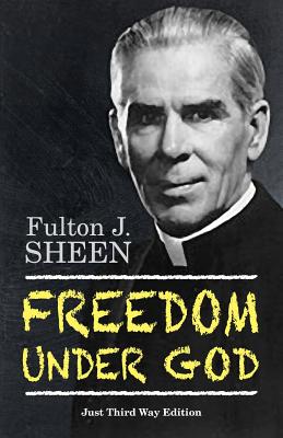 Freedom Under God - Sheen, Fulton J, Reverend, D.D., and Greaney, Michael D (Foreword by)