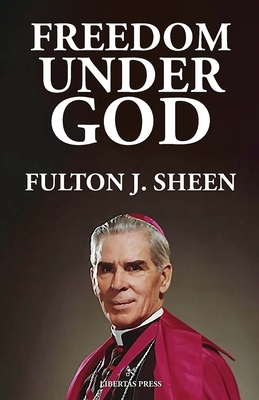 Freedom Under God - Sheen, Fulton J