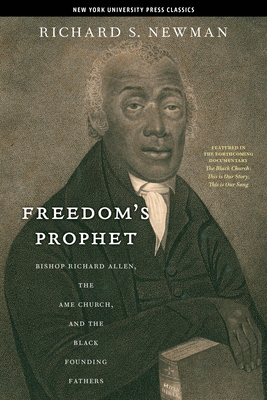 Freedomas Prophet: Bishop Richard Allen, the AME Church, and the Black Founding Fathers - Newman, Richard S