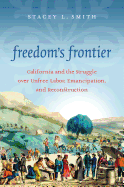 Freedom's Frontier: California and the Struggle Over Unfree Labor, Emancipation, and Reconstruction