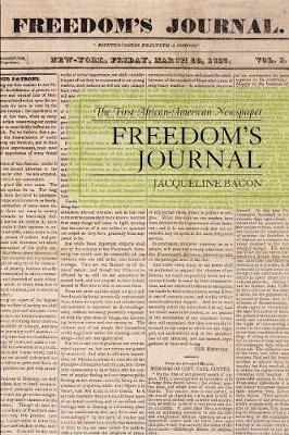 Freedom's Journal: The First African-American Newspaper - Bacon, Jacqueline