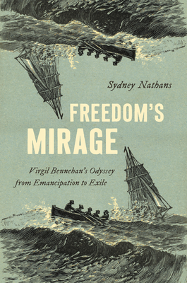 Freedom's Mirage: Virgil Bennehan's Odyssey from Emancipation to Exile - Nathans, Sydney