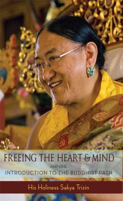 Freeing the Heart and Mind, Part 1: Introduction to the Buddhist Path - Trizin, Sakya, and Gyaltsen, Kalsang (Editor), and Chodron, Ani Junga (Editor)