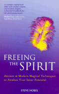 Freeing the Spirit: Ancient & Modern Magical Techniques to Awaken Your Inner Potential