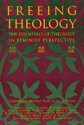 Freeing Theology: The Essentials of Theology in Feminist Perspective - Lacugna, Catherine M