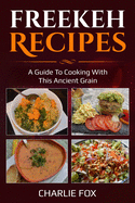 Freekeh Recipes: A guide to cooking with this ancient grain