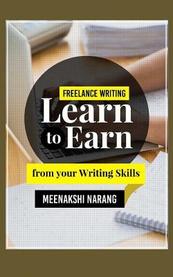 Freelance Writing: Learn to Earn from Your Writing Skills - Narang, Meenakshi