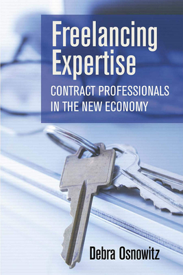 Freelancing Expertise: Contract Professionals in the New Economy - Osnowitz, Debra