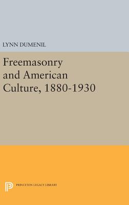 Freemasonry and American Culture, 1880-1930 - Dumenil, Lynn