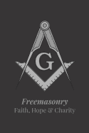 Freemasonry Faith, Hope & Charity: Freemason Themed Notebook, Masonic Journal with Black Cover, 200 Blank Lined Pages (6x9)