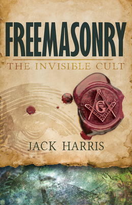 Freemasonry: The Invisible Cult - Harris, Jack, and Street, Alan R, Rev. (Foreword by)