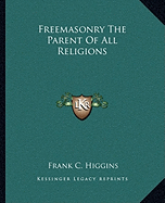 Freemasonry The Parent Of All Religions