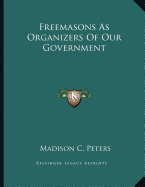 Freemasons As Organizers Of Our Government