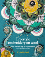 Freestyle Embroidery on Wool: How to create your own embroidered wool appliqu designs