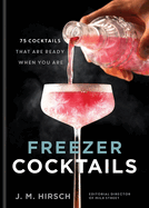 Freezer Cocktails: 75 cocktails that are ready when you are