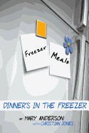 Freezer Meals: Dinner's In the Freezer