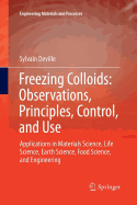 Freezing Colloids: Observations, Principles, Control, and Use: Applications in Materials Science, Life Science, Earth Science, Food Science, and Engineering