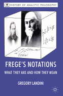 Frege's Notations: What They Are and How They Mean