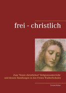 frei - christlich: Zum "freien christlichen" Religionsunterricht und dessen Handlungen in den Freien Waldorfschulen