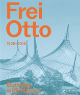 Frei Otto: 1925-2015 Building with Nature