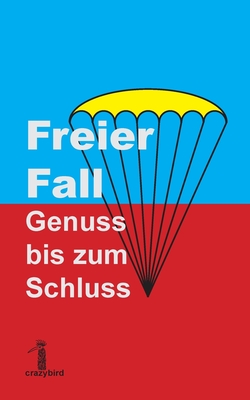 Freier Fall: Genuss bis zum Schluss - Kasperek, Ralf