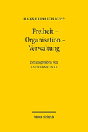 Freiheit - Organisation - Verwaltung: Ausgew?hlte Schriften zum Staats- und Verwaltungsrecht