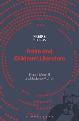 Freire and Children's Literature - Morrell, Ernest, and Misiaszek, Greg William (Editor), and Morrell, Jodene