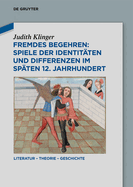 Fremdes Begehren: Spiele Der Identit?ten Und Differenzen Im Sp?ten 12. Jahrhundert