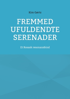 Fremmed Ufuldendte serenader: Et Rosask resonansbind - Grtz, Kim