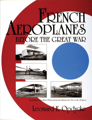 French Aeroplanes Before the Great War - Opdycke, Leonard E